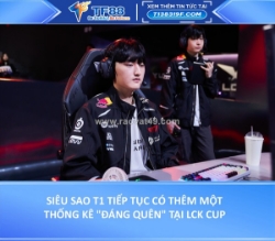 Siêu sao t1 tiếp tục có thêm một thống kê 