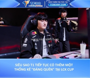 Siêu sao t1 tiếp tục có thêm một thống kê 