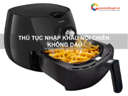 Thủ tục nhập khẩu nồi chiên không dầu