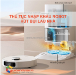 Thủ tục nhập khẩu robot hút bụi lau nhà tự động