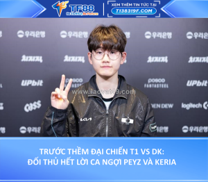 Trước thềm đại chiến t1 vs dk: đối thủ hết lời ca ngợi peyz và keria