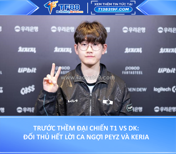 Trước thềm đại chiến t1 vs dk: đối thủ hết lời ca ngợi peyz và keria