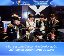 Việc t1 bị loại sớm có thể giúp hàn quốc chốt nhanh đội hình lmht dự asiad