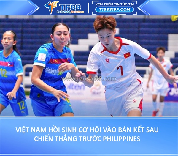 Việt nam hồi sinh cơ hội vào bán kết sau chiến thắng trước philippines