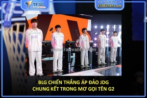 Blg áp đảo jdg, chung kết trong mơ gọi tên g2