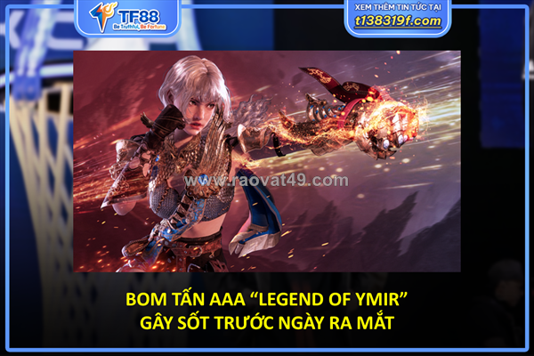 Bom tấn aaa “legend of ymir” gây sốt trước ngày ra mắt