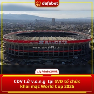 Cđv t.ử v.o.n.g tại svđ tổ chức khai mạc world cup 2026