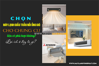 Chọn điều hòa giấu trần cho chung cư liệu có phù hợp không? lợi ích ở đây là gì?