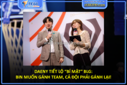 Daeny tiết lộ “bí mật” blg: bin muốn gánh team, cả đội phải gánh lại!