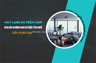 Dịch vụ nhận thi công lắp đặt máy lạnh âm trần 1.5hp inverter tại thủ đức – tphcm