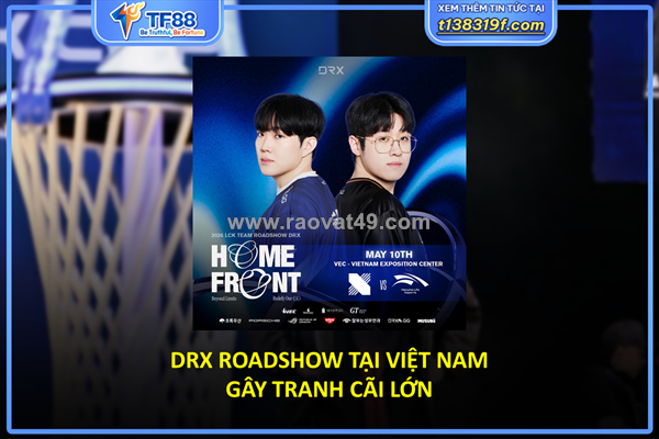 Drx roadshow tại việt nam gây tranh cãi lớn