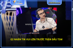 G2 nhận tin vui lớn trước trận đấu tsw
