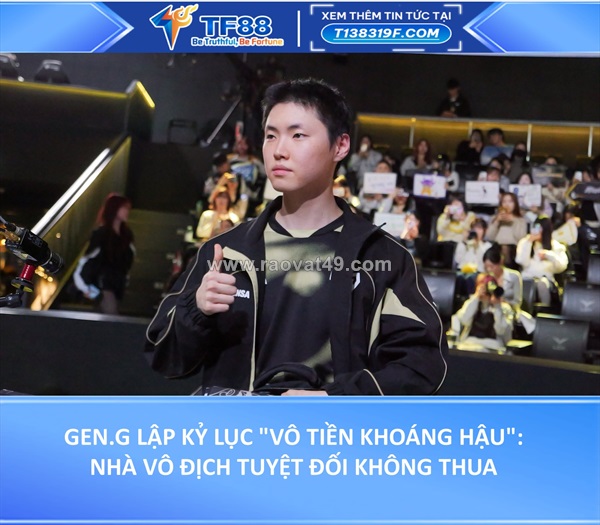 Gen.g lập kỷ lục "vô tiền khoáng hậu": nhà vô địch tuyệt đối không thua ván nào