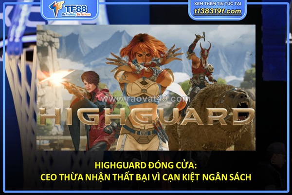 Highguard đóng cửa: ceo thừa nhận thất bại vì cạn kiệt ngân sách