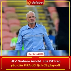 Hlv graham arnold yêu cầu hoãn trận play-off của iraq!