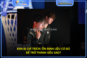 Kiin bị chỉ trích: ổn định liệu có đủ để trở thành siêu sao?