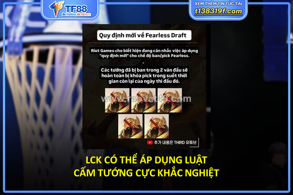 Lck có thể áp dụng luật cấm tướng cực khắc nghiệt