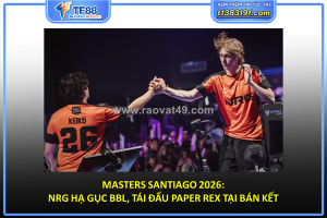 Masters santiago 2026: nrg hạ gục bbl, tái đấu paper rex tại bán kết