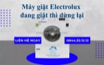 Máy giặt electrolux đang giặt thì dừng - giải pháp khắc phục nhanh chóng