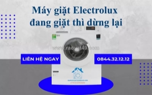 Máy giặt electrolux đang giặt thì dừng - giải pháp khắc phục nhanh chóng