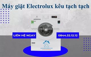Máy giặt electrolux kêu tạch tạch - dấu hiệu hỏng hóc bạn không nên bỏ qua