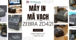 Máy in mã vạch zebra zd421 – hiệu suất 