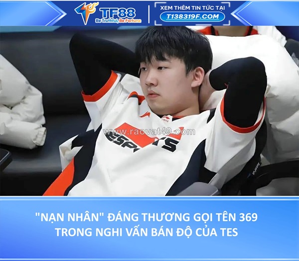"nạn nhân" đáng thương gọi tên 369 trong nghi vấn bán độ của tes