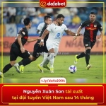 Nguyễn xuân son tái xuất tại đội tuyển việt nam sau 14 tháng