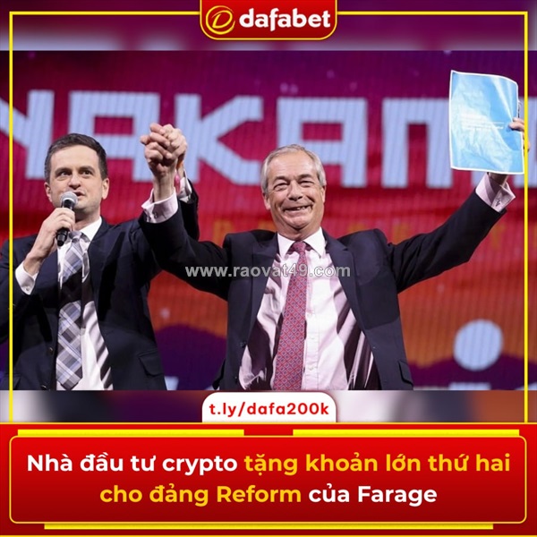 Nhà đầu tư crypto tặng khoản lớn thứ hai cho đảng reform của farage