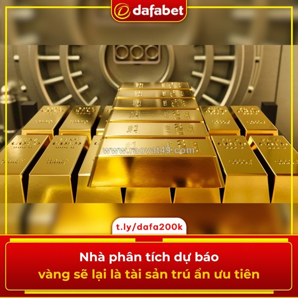 Nhà phân tích dự báo vàng sẽ lại là tài sản trú ẩn ưu tiên