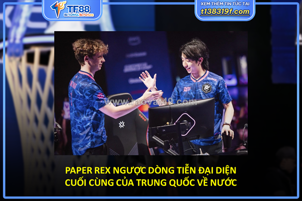 Paper rex ngược dòng tiễn đại diện cuối cùng
