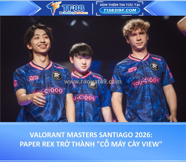 Paper rex trở thành "cỗ máy cày view" khủng nhất