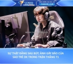 Sự thật đằng sau bức ảnh gây bão của sao trẻ dk trong trận thắng t1