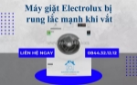 Sửa máy giặt electrolux rung lắc mạnh khi vắt - nhanh, giá rẻ, có mặt ngay