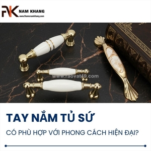 Tay nắm tủ sứ phù hợp với không gian nội thất nào