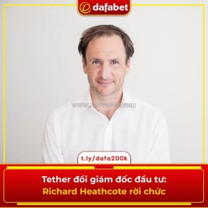 Tether đổi giám đốc đầu tư: richard heathcote rời chức