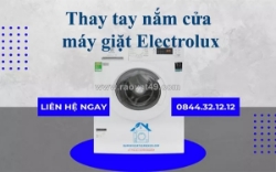 Thay tay nắm cửa máy giặt electrolux tại nhà - nhanh chóng, giá rẻ