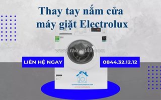 Thay tay nắm cửa máy giặt electrolux tại nhà - nhanh chóng, giá rẻ