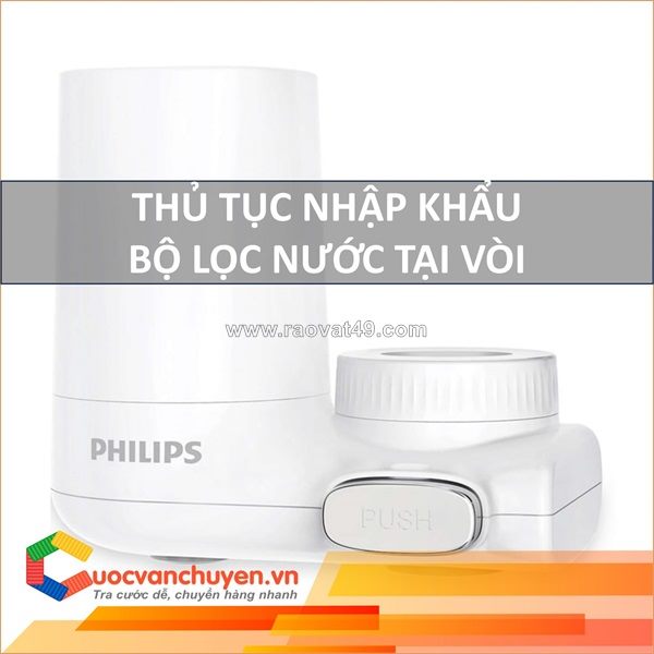 Thủ tục nhập khẩu bộ lọc nước tại vòi