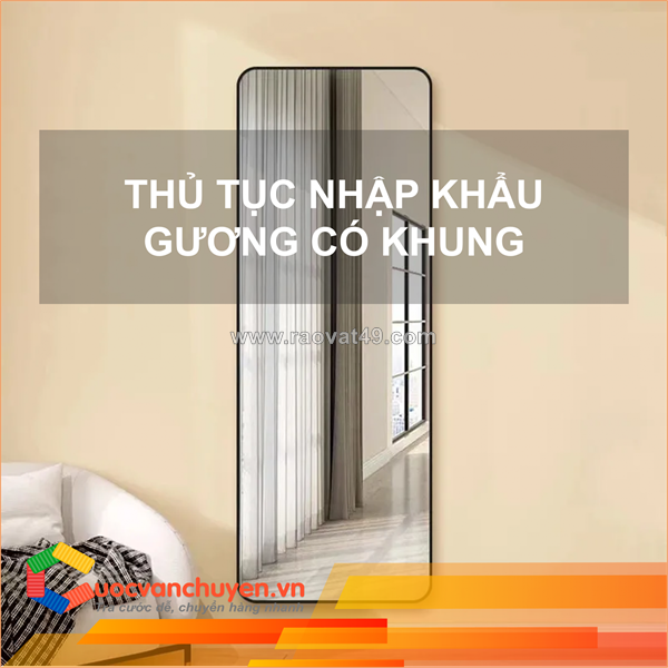 Thủ tục nhập khẩu gương có khung