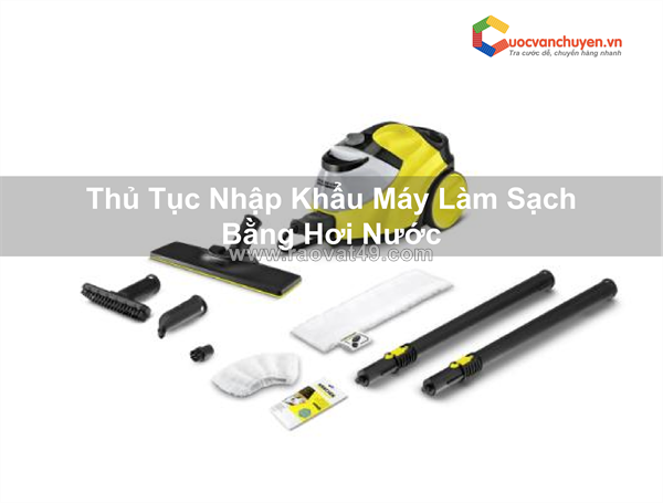 Thủ tục nhập khẩu máy làm sạch bằng hơi nước