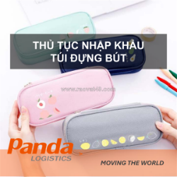 Thủ tục nhập khẩu túi đựng bút