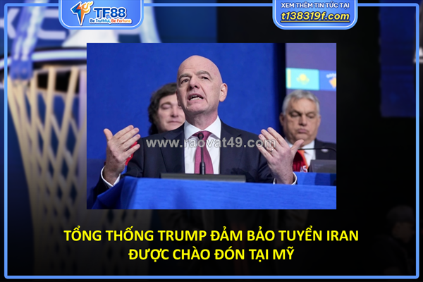 Tổng thống trump đảm bảo tuyển iran được chào đón tại mỹ