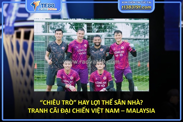 Tranh cãi trước đại chiến việt nam – malaysia