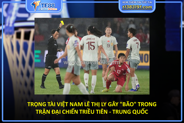 Trọng tài việt nam lê thị ly gây "bão" trong trận đại chiến