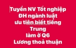 Tuyển nv tốt nghiệp đh ngành luật ưu tiên biết tiếng trung làm ở q6