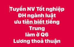 Tuyển nv tốt nghiệp đh ngành luật ưu tiên biết tiếng trung làm ở q6