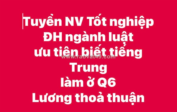 Tuyển nv tốt nghiệp đh ngành luật ưu tiên biết tiếng trung làm ở q6