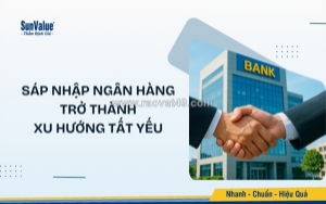 Vì sao sáp nhập ngân hàng trở thành xu hướng tất yếu?