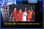 Việt nam chính thức giành vé asian cup 2027